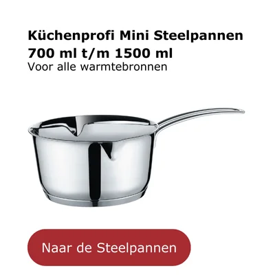 Küchenprofi Mini Steelpannen 700 ml t/m 1500 ml